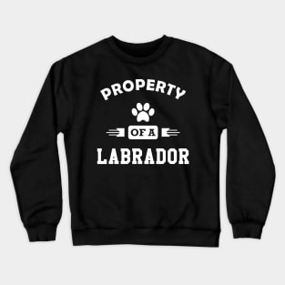 Labrador Dog - Property of a labrador Crewneck Sweatshirt